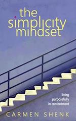 The Simplicity Mindset: Living Purposefully in Contentment 