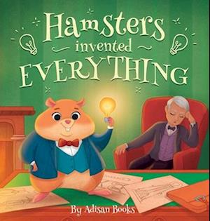 Hamsters Invented Everything