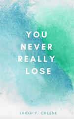 You Never Really Lose 