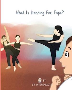 What Is Dancing For, Papa?