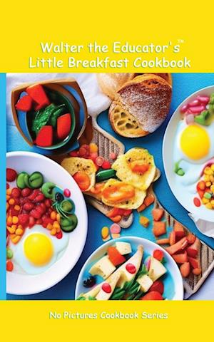 Walter the Educator's Little Breakfast Cookbook