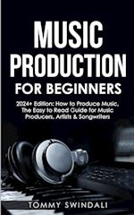 Music Production For Beginners | 2024+ Edition: How to Produce Music, The Easy to Read Guide for Music Producers, Artists & Songwriters (2024, music b