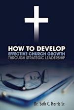 How to Develop Effective Church Growth Through Strategic Leadership 