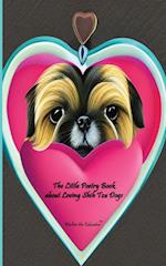 The Little Poetry Book about Loving Shih Tzu Dogs 