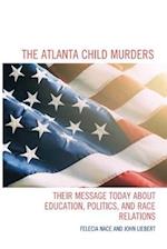 The Atlanta Child Murders: Their Message Today About Education, Politics and Race Relations 