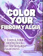 Color Your Fibromyalgia - Teen or Adult Coloring Book for Fibromyalgia Awareness and Support