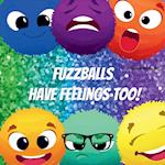 Fuzzballs Have Feelings Too!