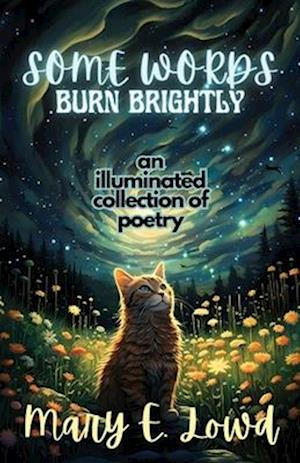 Some Words Burn Brightly: An Illuminated Collection of Poetry