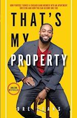 THAT'S MY PROPERTY: How Purpose Turned a Chicago Gang Member Into an Apartment Investor & How You Can Become One Too 