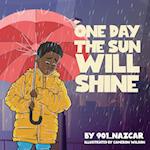 ONE DAY THE SUN WILL SHINE 