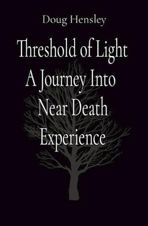 Threshold of Light A Journey Into Near Death Experience