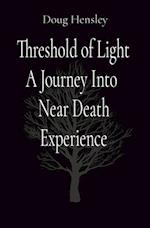 Threshold of Light A Journey Into Near Death Experience 