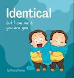 Identical: but I am me & you are you 