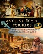 Ancient Egypt for Kids through the Lives and Legends of its Pharaohs and Queens 