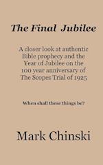 The Final Jubilee A closer look at authentic  Bible prophecy and the  Year of Jubilee on the  100 year anniversary of  The Scopes Trial of 1925  When shall these things be?