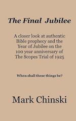 The Final Jubilee A closer look at authentic  Bible prophecy and the  Year of Jubilee on the  100 year anniversary of  The Scopes Trial of 1925  When shall these things be?