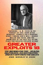 Greater Exploits - 18  Featuring - A. W. Tozer in The Pursuit of God; Born After Midnight;..