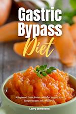 Gastric Bypass Diet : A Beginner's Guide Before and After Surgery, With Sample Recipes and a Meal Plan 