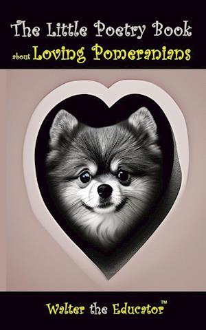 The Little Poetry Book about Loving Pomeranians