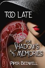 Too Late for Shadows and Memories 