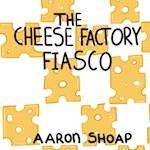 The Cheese Factory Fiasco 