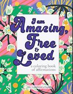 I am Amazing, Free and Loved; a coloring book of affirmations 