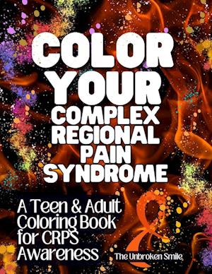 Color Your Complex Regional Pain Syndrome - CRPS Awareness Teen & Adult Coloring Book