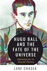 Hugo Ball and the Fate of the Universe