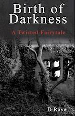 Birth of Darkness A Twisted Fairytale