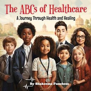 The ABCs of Healthcare : A Journey Through Health and Healing
