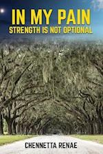 In My Pain - Strength Is Not Optional 