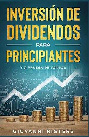 Inversión De Dividendos Para Principiantes Y A Prueba De Tontos