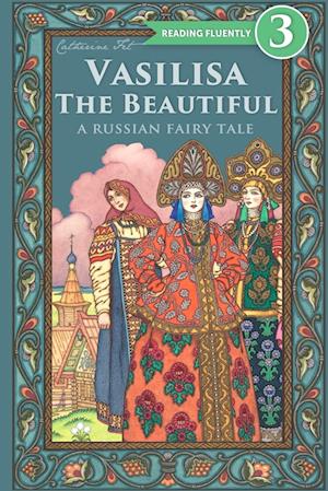 Vasilisa The Beautiful - A Russian Fairy Tale about Love and Loyalty