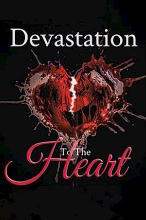 DEVASTATION TO THE HEART