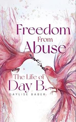 Freedom From Abuse : The Life Of Day B