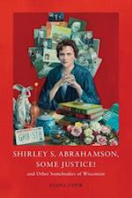 Shirley S. Abrahamson, Some Justice! and Other Somebodies of Wisconsin