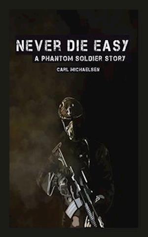 Never Die Easy: A Phantom Solider Story