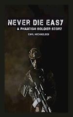 Never Die Easy: A Phantom Solider Story 