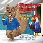 Steadman Squirrel and the Substitute Teacher 