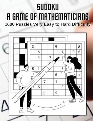 Sudoku A Game for Mathematicians 1600 Puzzles Very Easy to Hard Difficulty