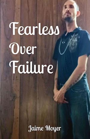 Fearless Over  Failure