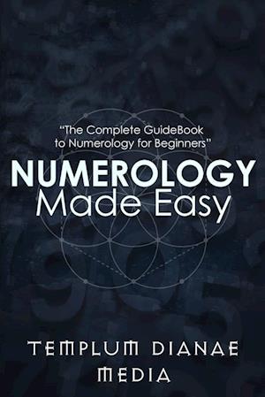 Numerology Made Easy: The Complete GuideBook to Numerology for Beginners