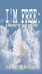 I'm Free: A Memoir for Grief and Pain 