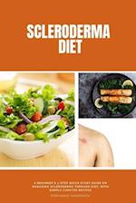 Scleroderma Diet: A Beginner's 3-Step Quick Start Guide on Managing Scleroderma Through Diet, With Sample Curated Recipes 