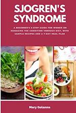 Sjogren's Syndrome: A Beginner's 3-Step Guide for Women on Managing the Condition Through Diet, With Sample Recipes and a 7-Day Meal Plan 