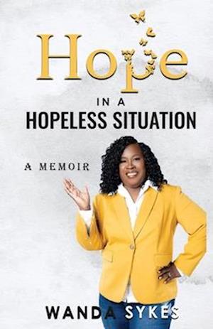 Hope in a Hopeless Situation : A Memoir