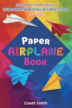 Paper Airplane Book : Enhance Your Child´s Focus, Concentration, Motor Skills with our Activity Book For Kids 