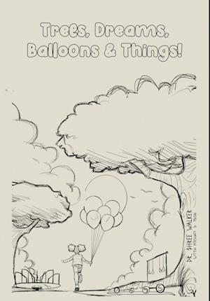 Trees, Dreams, Balloons & Things!