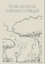 Trees, Dreams, Balloons & Things! 