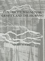 Electricity, Magnetism, Gravity & The Big Bang 